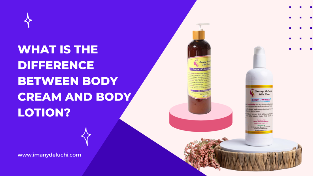 What is the difference between body lotion and body cream? Imany
